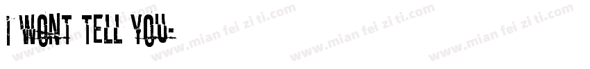 I wont tell you字体转换